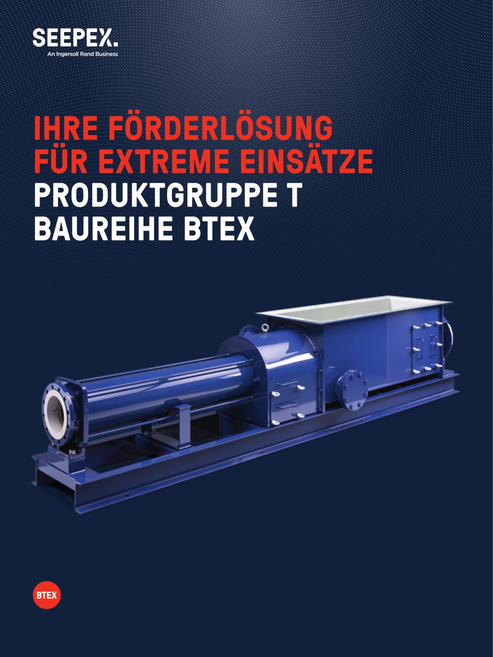 IHRE F&Ouml;RDERL&Ouml;SUNG F&Uuml;R EXTREME EINS&Auml;TZE PRODUKTGRUPPE T BAUREIHE BTEX - Seepex