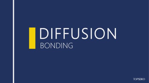 Diffusion Bonding Examples